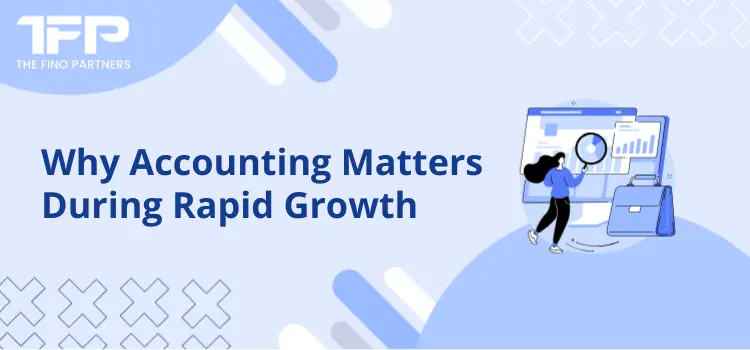 Why Accounting Matters During Rapid Growth